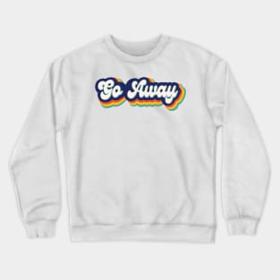 Go Away Retro Crewneck Sweatshirt